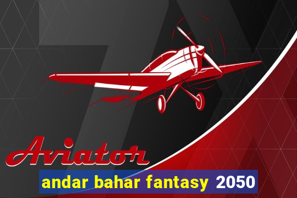 andar bahar fantasy 2050